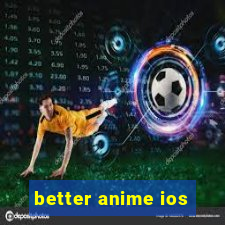 better anime ios